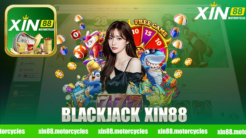 Khám Phá Blackjack Nhà Cái XIN88 - Trải Nghiệm Chơi Đỉnh Cao