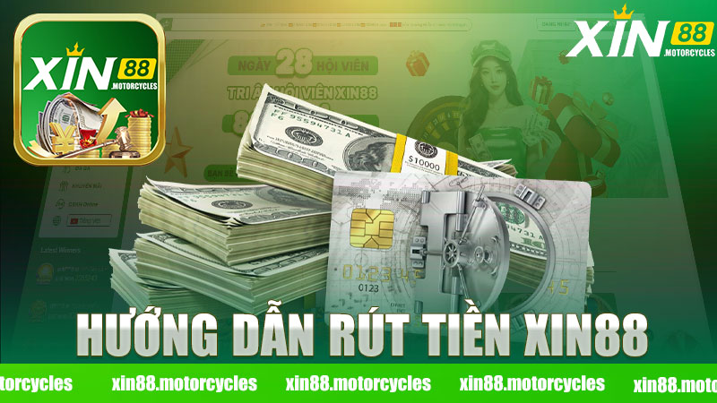 Hướng dẫn rút tiền nhà cái XIN88 - Cách an toàn và hiệu quả